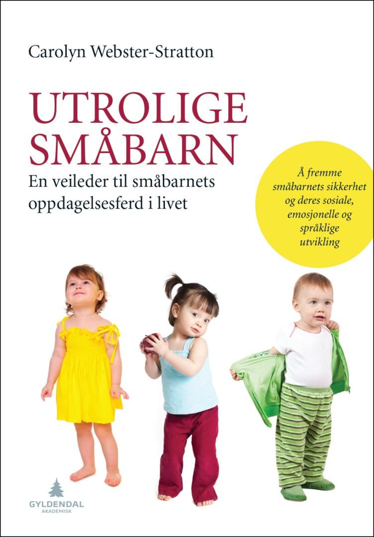 Utrolige småbarn - en veileder til småbarnets oppdagelsesferd i livet : å fremme småbarnets sikkerhet og deres sosiale, emosjonelle og språklige utvikling