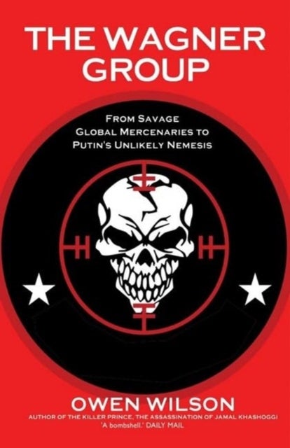 The Wagner Group - Yevgeny Prigozhin's Mercenaries and Their Ties to Vladimir Putin