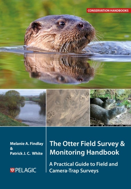 The Otter Field Survey and Monitoring Handbook - A Practical Guide to Field and Camera-Trap Surveys