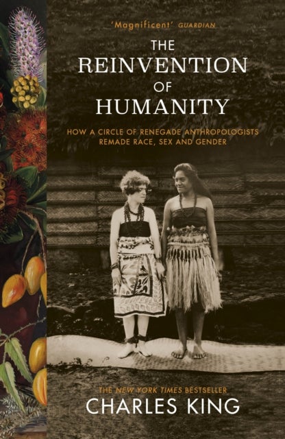 The Reinvention of Humanity - How a Circle of Renegade Anthropologists Remade Race, Sex and Gender