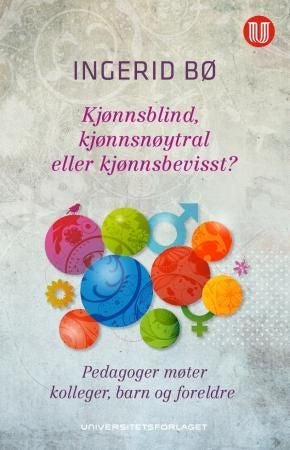 Kjønnsblind, kjønnsnøytral eller kjønnsbevisst? - pedagoger møter kolleger, barn og foreldre