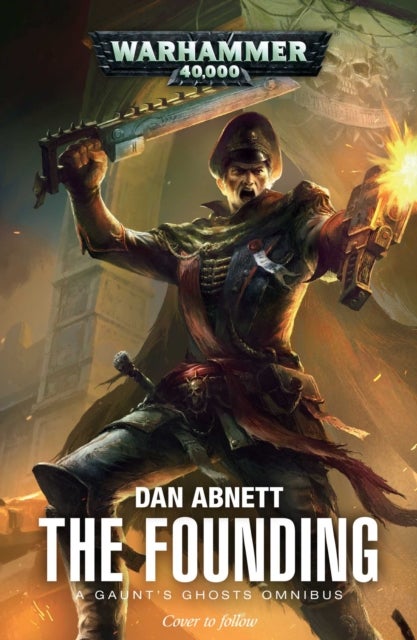 The Founding - A Gaunt's Ghosts Omnibus