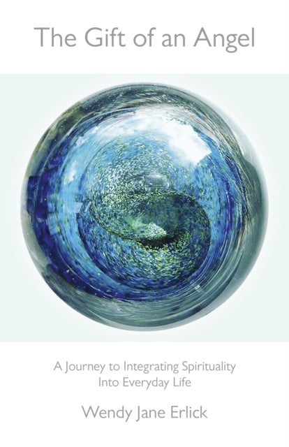 Gift of an Angel, The ¿ A Journey to Integrating Spirituality Into Everyday Life