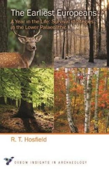 The Earliest Europeans - A Year in the Life - Survival Strategies in the Lower Palaeolithic