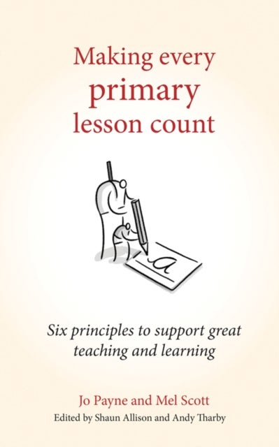 Making Every Primary Lesson Count - Six principles to support great teaching and learning