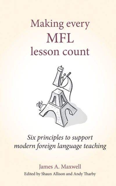 Making Every MFL Lesson Count - Six principles to support modern foreign language teaching