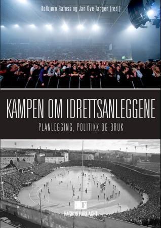 Kampen om idrettsanleggene - planlegging, politikk og bruk