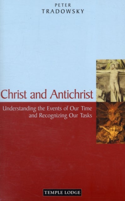 Christ and Antichrist - Understanding the Events of Our Time and Recognizing Our Tasks