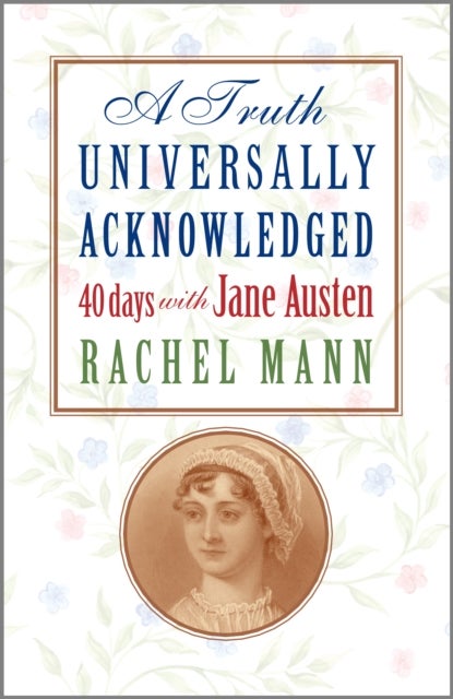 A Truth Universally Acknowledged - 40 Days with Jane Austen