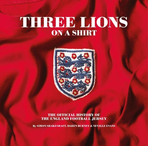 Three Lions On A Shirt - The Official History of the England Football Jersey