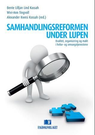 Samhandlingsreformen under lupen - kvalitet, organisering og makt i helse- og omsorgstjenestene