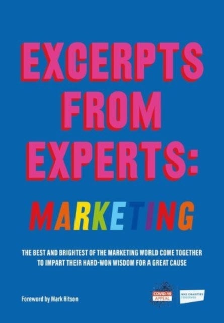Excerpts from Experts: Marketing - The best and brightest of the marketing world come together to impart their hard-won wisdom for a great cause