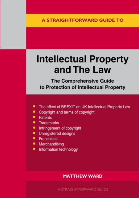 Intellectual Property and the Law - The Comprehensive Guide to Protection of Intellectual Property