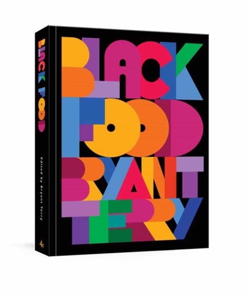 Black Food - Stories, Art, and More than 75 Recipes from Across the African Diaspora