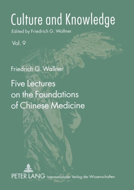 Five Lectures on the Foundations of Chinese Medicine - Copyedited by Florian Schmidsberger