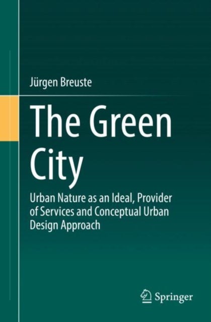 The Green City - Urban Nature as an Ideal, Provider of Services and Conceptual Urban Design Approach