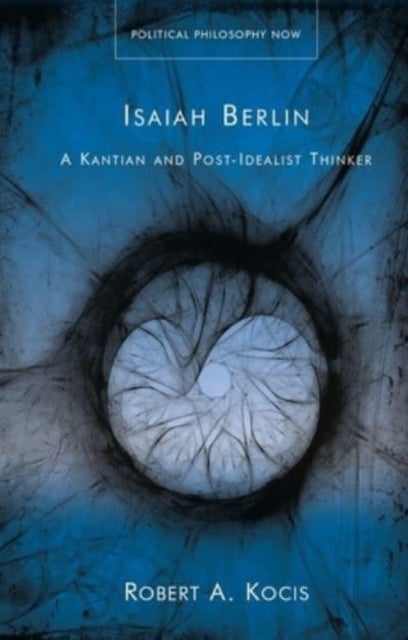Isaiah Berlin - A Kantian and Post-Idealist Thinker