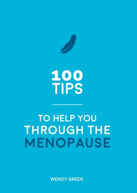 100 Tips to Help You Through the Menopause - Practical Advice for Every Body