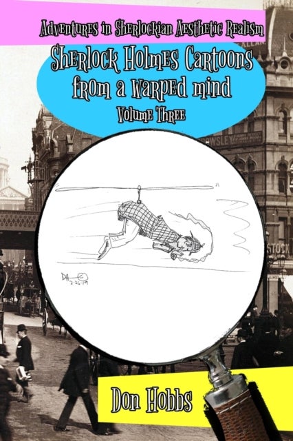 Adventures in Sherlockian Aesthetic Realism - Sherlock Holmes Cartoons from a warped mind Volume Three