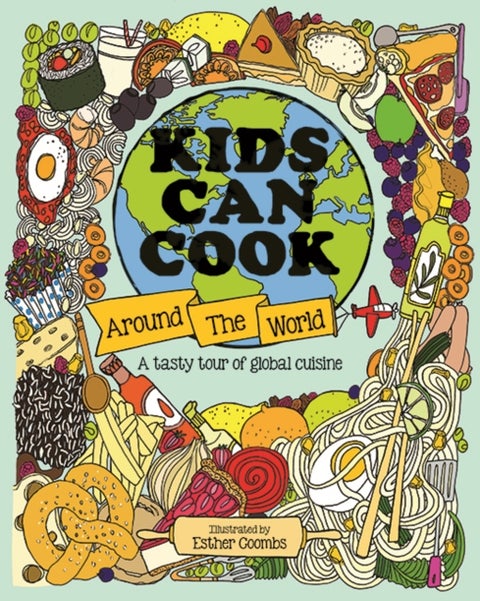 Kids Can Cook Around the World - A Tasty Tour of Global Cuisine