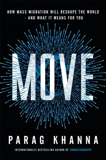 Move - How Mass Migration Will Reshape the World - and What It Means for You
