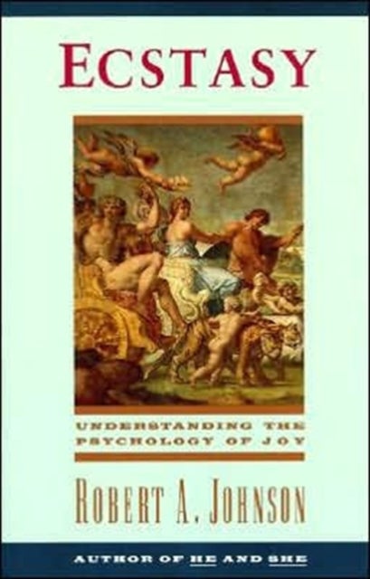 Ecstasy: Understanding the Psychology of Joy - Understanding the Psychology of Joy