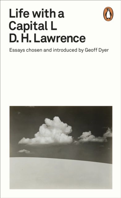 Life with a Capital L - Essays Chosen and Introduced by Geoff Dyer
