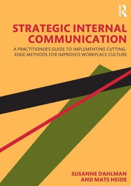 Strategic Internal Communication - A Practitioner’s Guide to Implementing Cutting-Edge Methods for Improved Workplace Culture