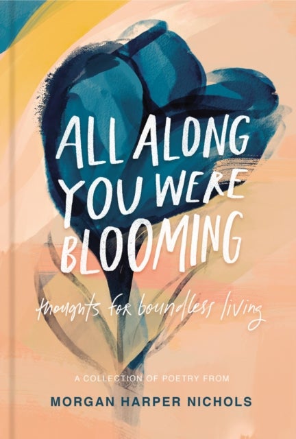All Along You Were Blooming - Thoughts for Boundless Living – The Perfect Christian Graduation Gift to Celebrate Your Grad