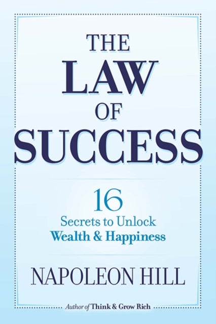 The Law of Success - 16 Secrets to Unlock Wealth and Happiness