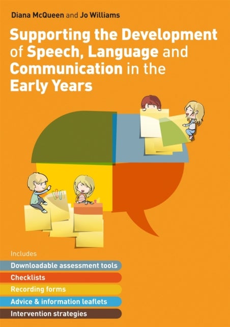 Supporting the Development of Speech, Language and Communication in the Early Years - Includes Downloadable Assessment Tools, Checklists, Recording Forms, Advice and Information Leaflets and Intervention Strategies
