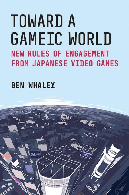 Toward a Gameic World - New Rules of Engagement from Japanese Video Games