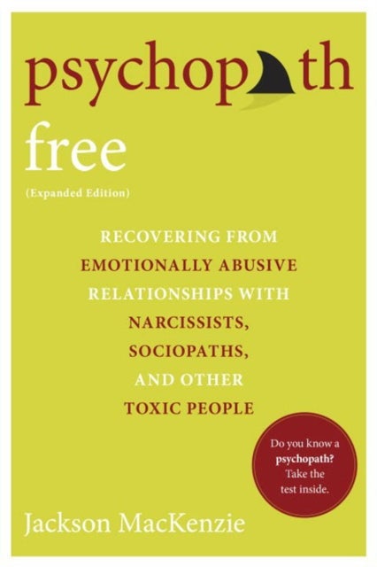 Psychopath Free - Recovering from Emotionally Abusive Relationships With Narcissists, Sociopaths, and other Toxic People