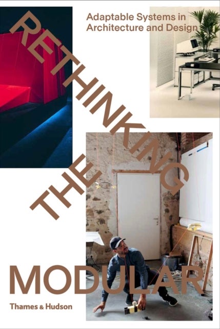 Rethinking The Modular - Adaptable Systems in Architecture and Design