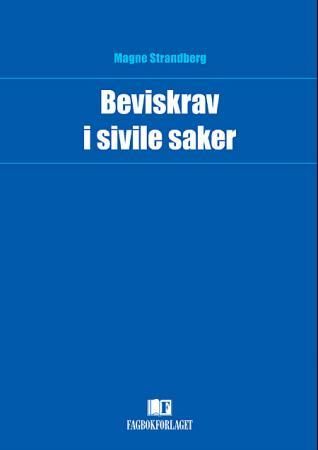 Beviskrav i sivile saker - en bevisteoretisk studie av den norske beviskravslærens forutsetninger