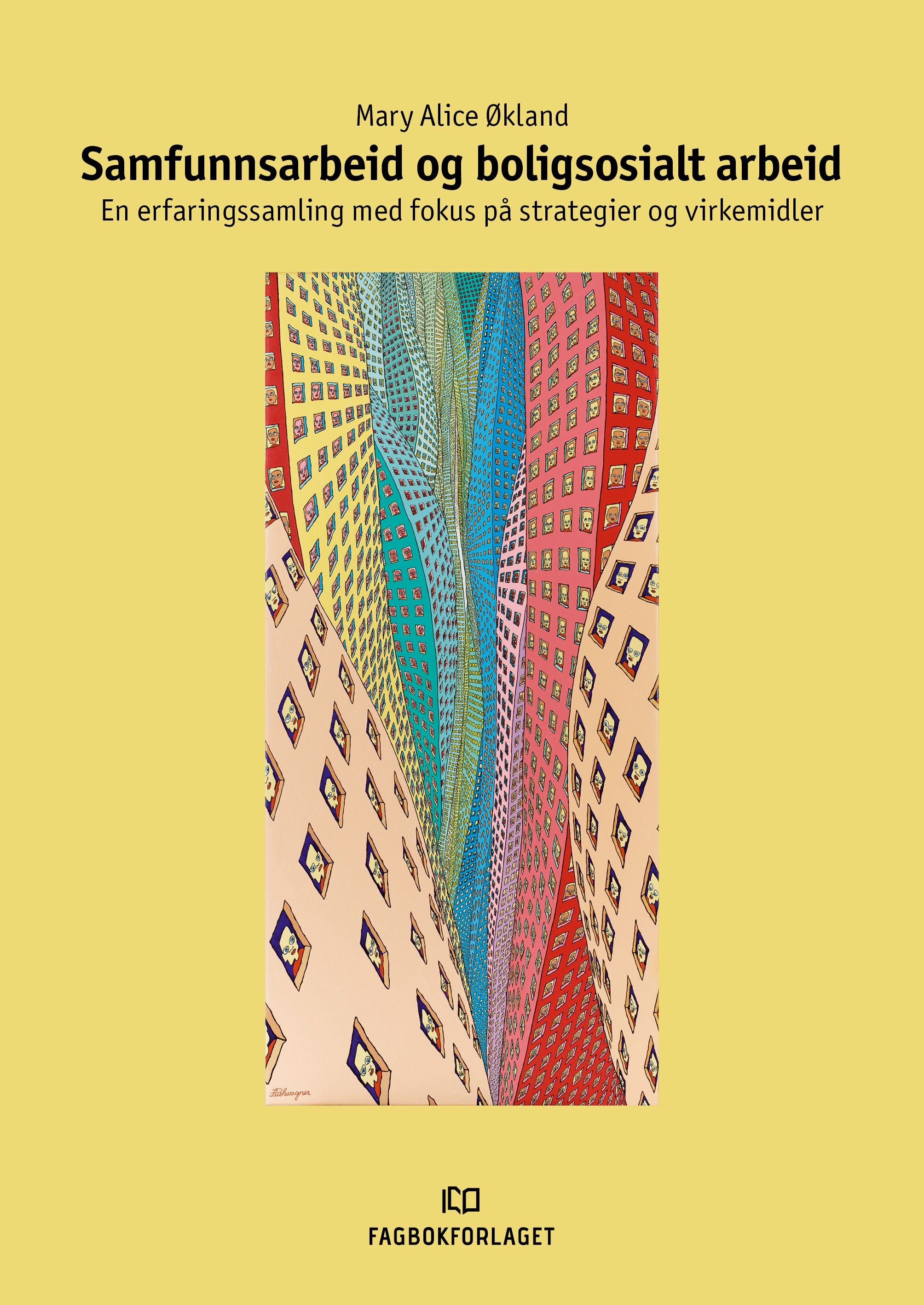 Samfunnsarbeid og boligsosialt arbeid - en erfaringssamling med fokus på strategier og virkemidler : for inspirasjon til videre teori- og metodeutvikling