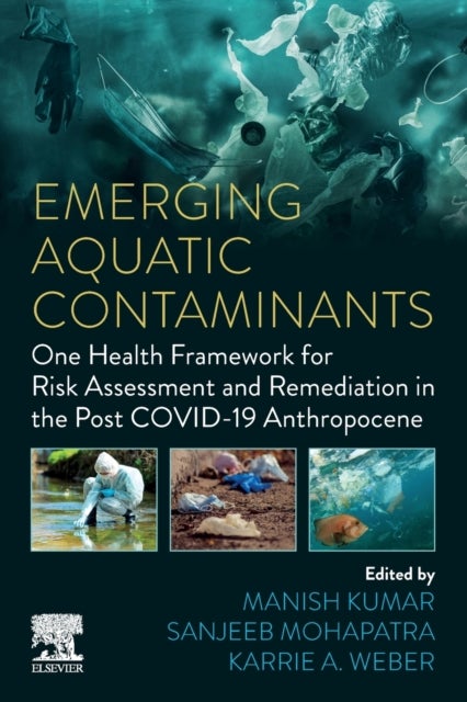 Emerging Aquatic Contaminants - One Health Framework for Risk Assessment and Remediation in the Post COVID-19 Anthropocene