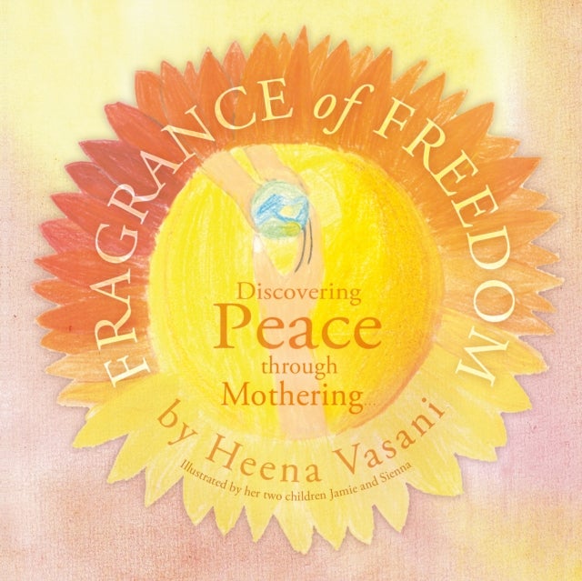 Fragrance of Freedom - Discovering Peace Through Mothering