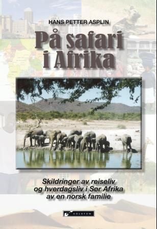 På safari i Afrika - skildringer av reiseliv og hverdagsliv i Sør Afrika for en norsk familie
