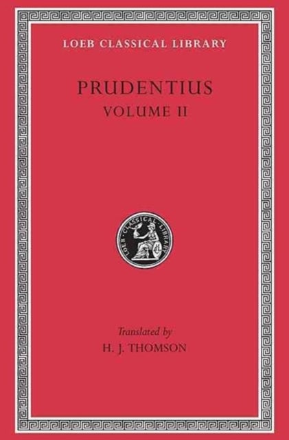 Prudentius, Volume II - Against Symmachus 2. Crowns of Martyrdom. Scenes From History. Epilogue