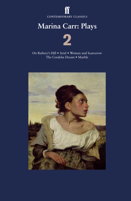 Marina Carr: Plays 2 - On Raftery’s Hill; Ariel; Woman and Scarecrow; The Cordelia Dream; Marble