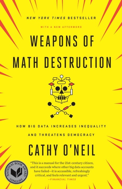 Weapons of Math Destruction - How Big Data Increases Inequality and Threatens Democracy