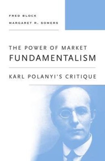 The Power of Market Fundamentalism - Karl Polanyi’s Critique
