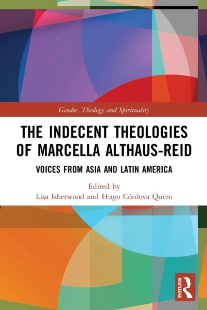 The Indecent Theologies of Marcella Althaus-Reid - Voices from Asia and Latin America