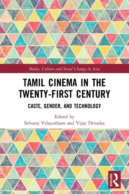 Tamil Cinema in the Twenty-First Century - Caste, Gender and Technology