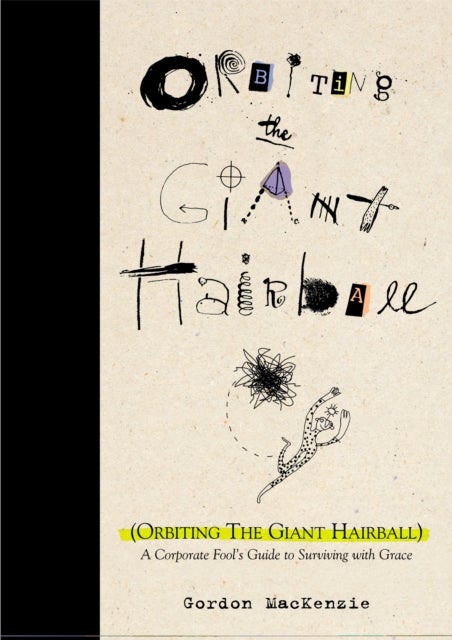 Orbiting the Giant Hairball - A Corporate Fool's Guide to Surviving with Grace