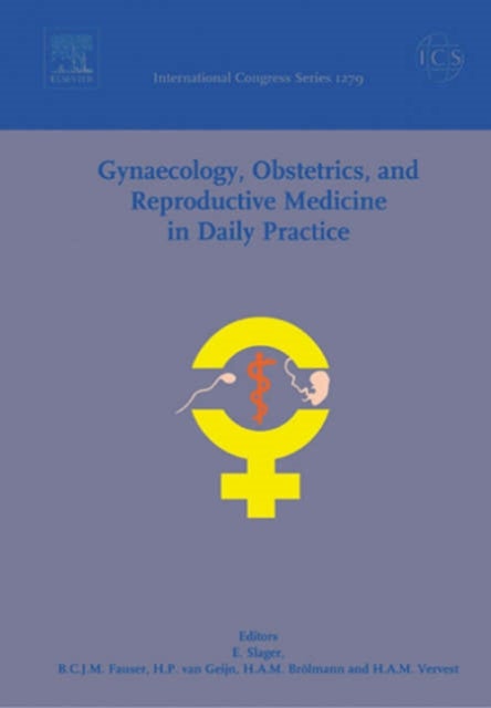 Gynaecology, Obstetrics, and Reproductive Medicine in Daily Practice - Proceedings of the 15th Congress of Gynaecology, Obstetrics and Reproductive Medicine in Daily Practice 2005, to be held in Rotterdam, The Netherlands between 6 and 8 April 2005, ICS 1279