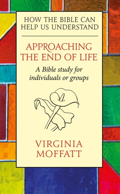 Approaching the End of Life - How the Bible can Help us Understand