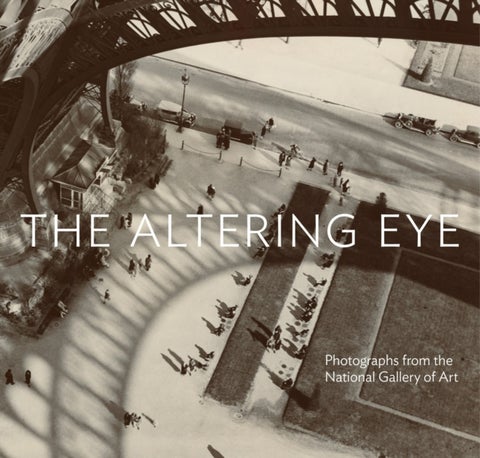 The Altering Eye - Photographs from the National Gallery of Art