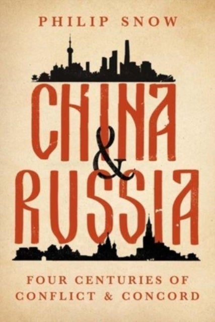 China and Russia: Four Centuries of Conflict and C - Four Centuries of Conflict and Concord